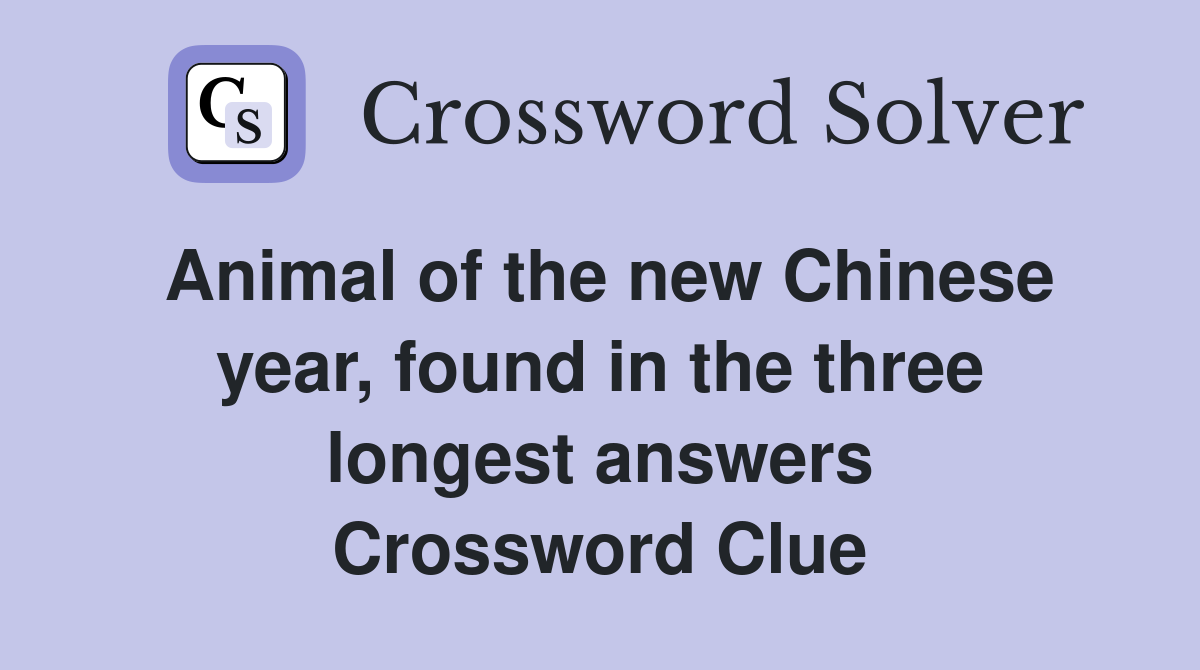 Animal of the new Chinese year, found in the three longest answers